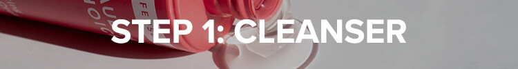 step 1: cleanser